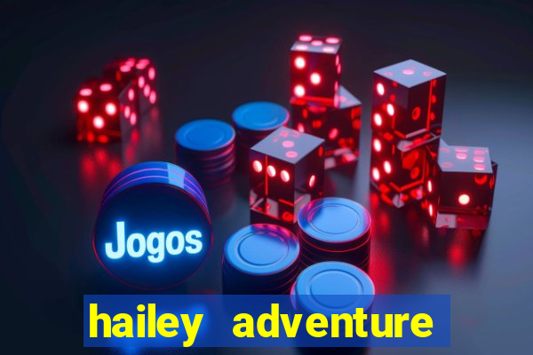 hailey adventure mod apk unlimited money